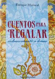 Cuentos para regalar exclusivamente a dioses. Mariscal, Enrique