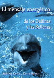 El mensaje energetico de los delfines y las ballenas. Huber, Andreas Korte-Karin