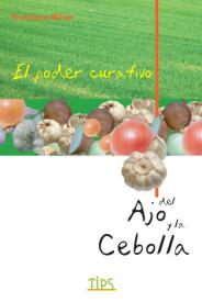 El poder curativo del ajo y la cebolla. Milian, Francisco