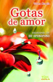 Gotas de amor. Visualizando con Ho´oponopono. Miraglia, Viviana