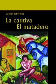 La cautiva - El matadero. Ercheverria, Esteban