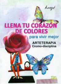 Llena tu corazón de colores para vivir mejor. Anagé